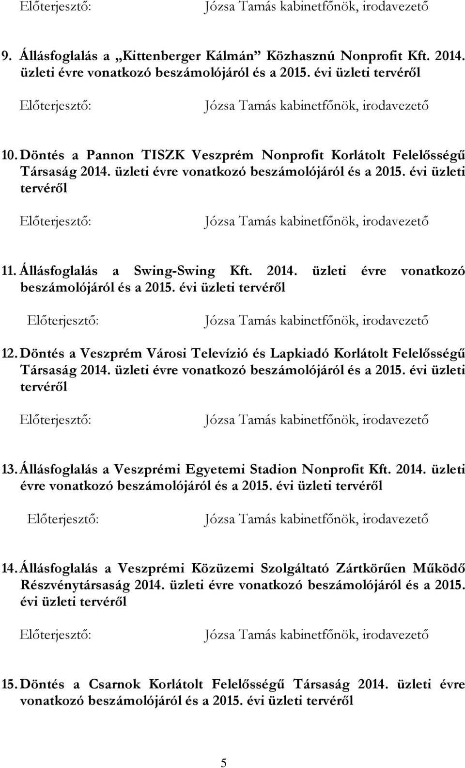Döntés a Veszprém Városi Televízió és Lapkiadó Korlátolt Felelősségű Társaság 2014. üzleti évre vonatkozó beszámolójáról és a 2015. évi üzleti tervéről 13.