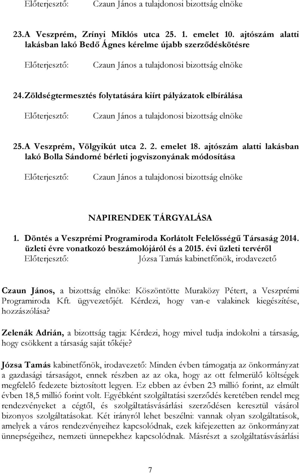 Zöldségtermesztés folytatására kiírt pályázatok elbírálása Czaun János a tulajdonosi bizottság elnöke 25. A Veszprém, Völgyikút utca 2. 2. emelet 18.