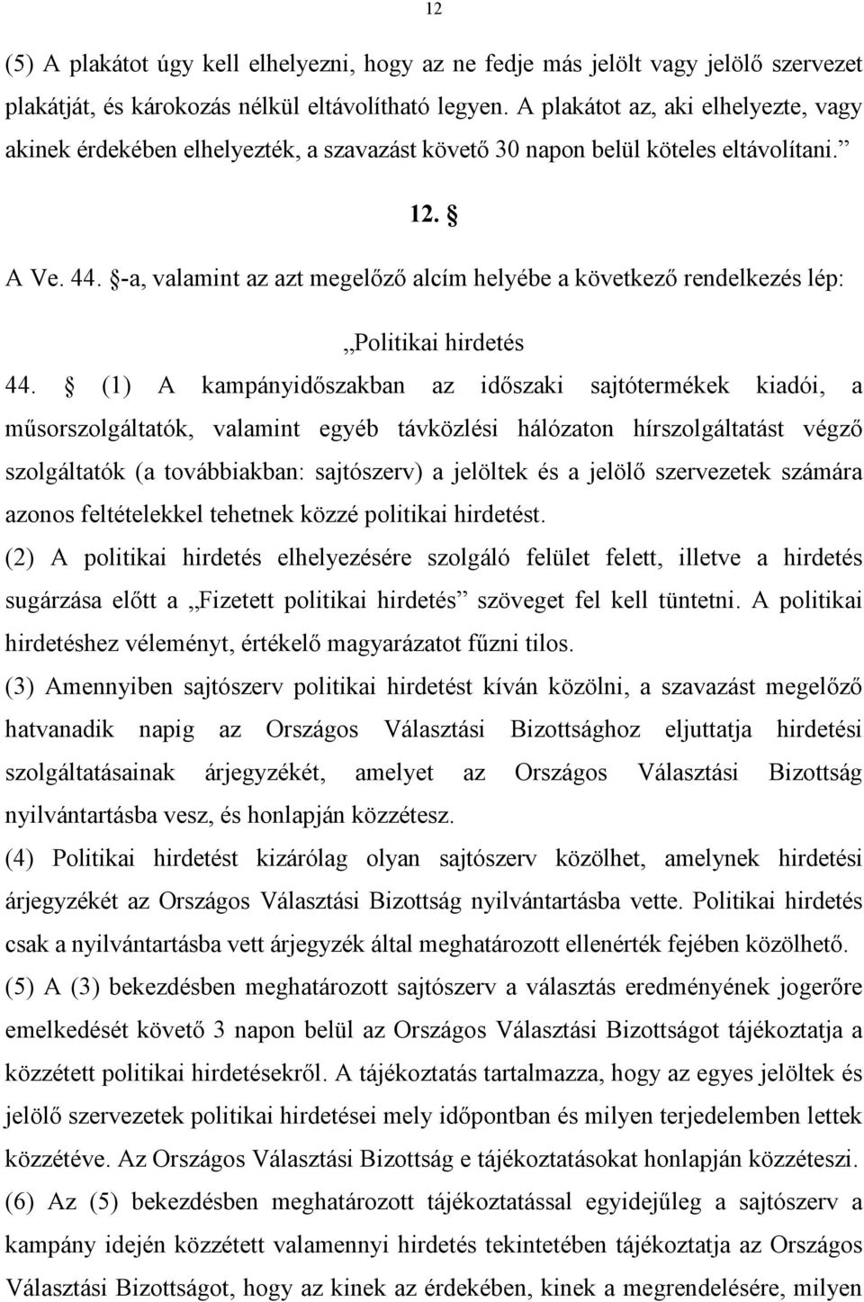 -a, valamint az azt megelőző alcím helyébe a következő rendelkezés lép: Politikai hirdetés 44.