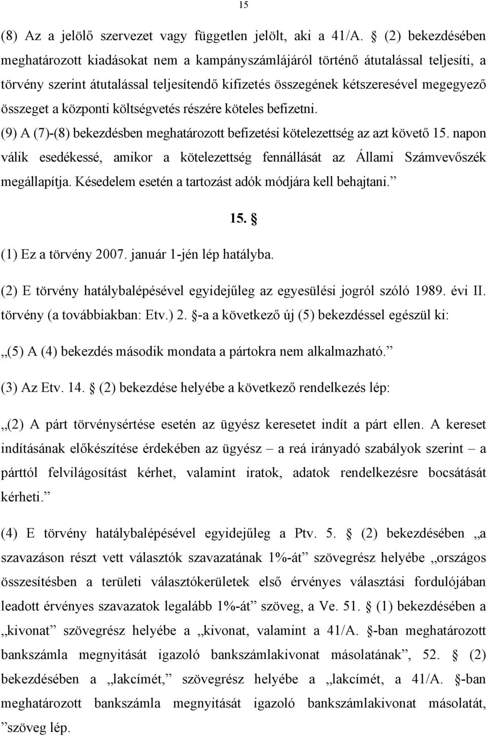 központi költségvetés részére köteles befizetni. (9) A (7)-(8) bekezdésben meghatározott befizetési kötelezettség az azt követő 15.