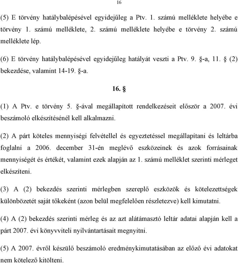 évi beszámoló elkészítésénél kell alkalmazni. (2) A párt köteles mennyiségi felvétellel és egyeztetéssel megállapítani és leltárba foglalni a 2006.