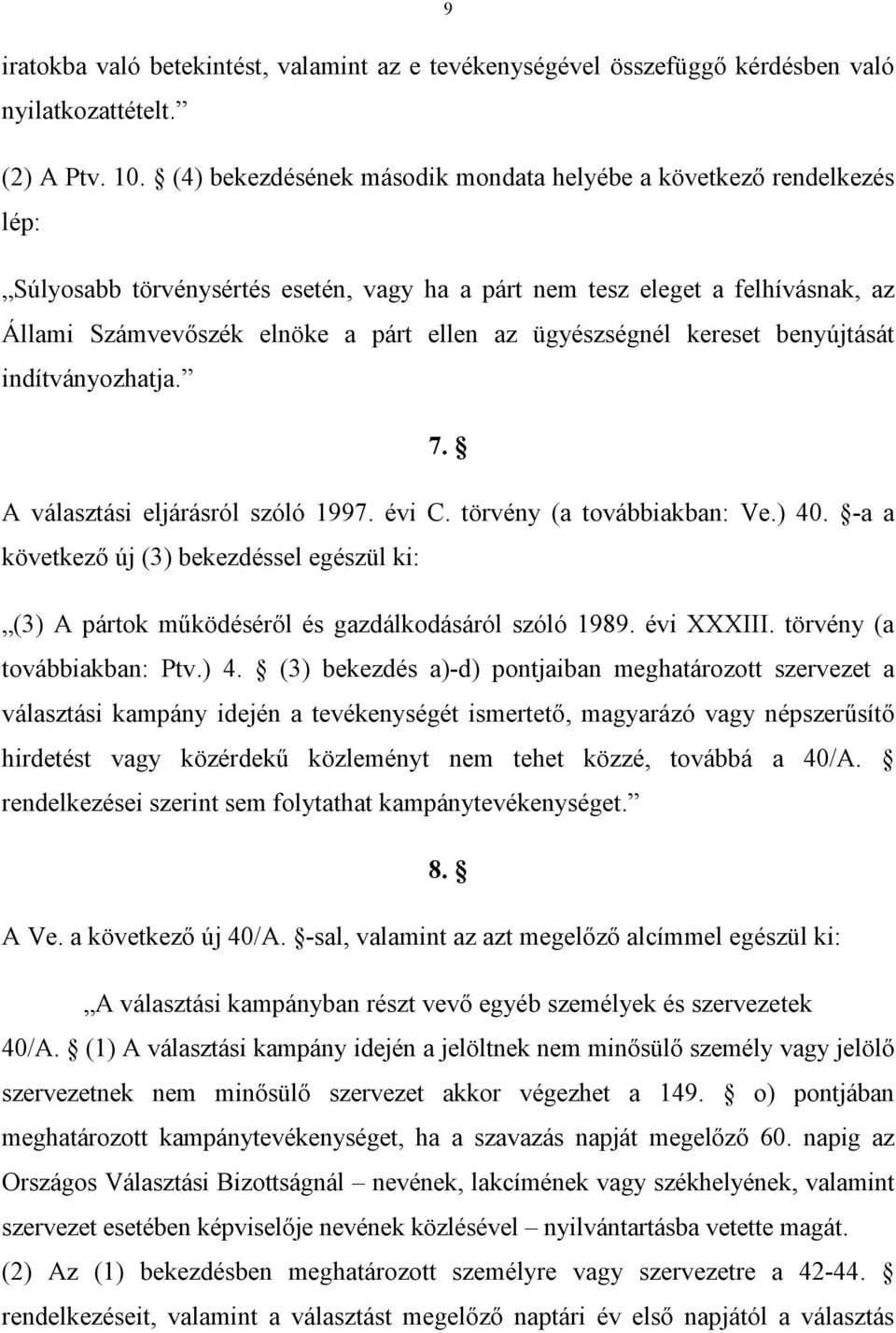 ügyészségnél kereset benyújtását indítványozhatja. 7. A választási eljárásról szóló 1997. évi C. törvény (a továbbiakban: Ve.) 40.