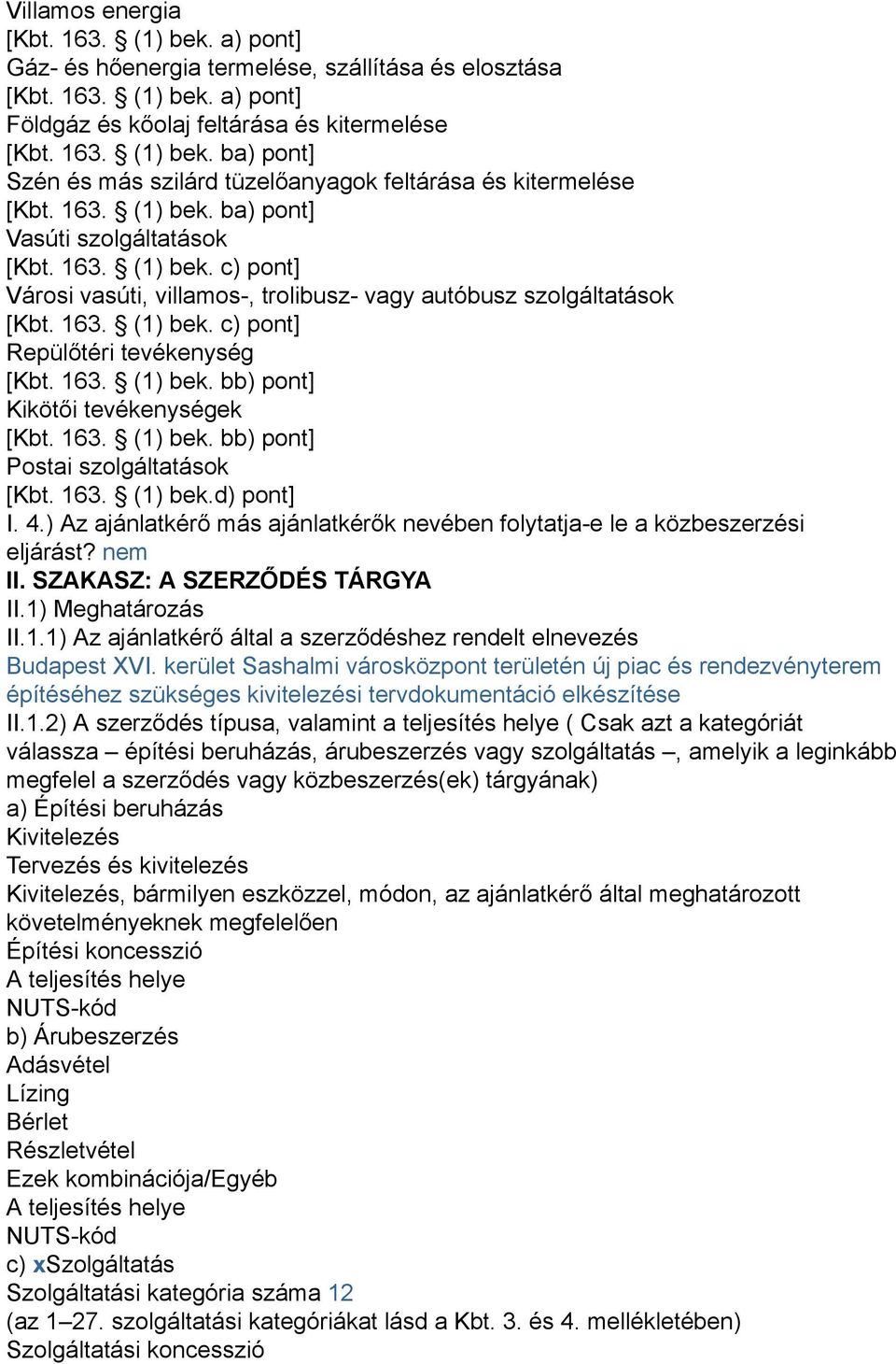 163. (1) bek. bb) pont] Kikötői tevékenységek [Kbt. 163. (1) bek. bb) pont] Postai szolgáltatások [Kbt. 163. (1) bek.d) pont] I. 4.