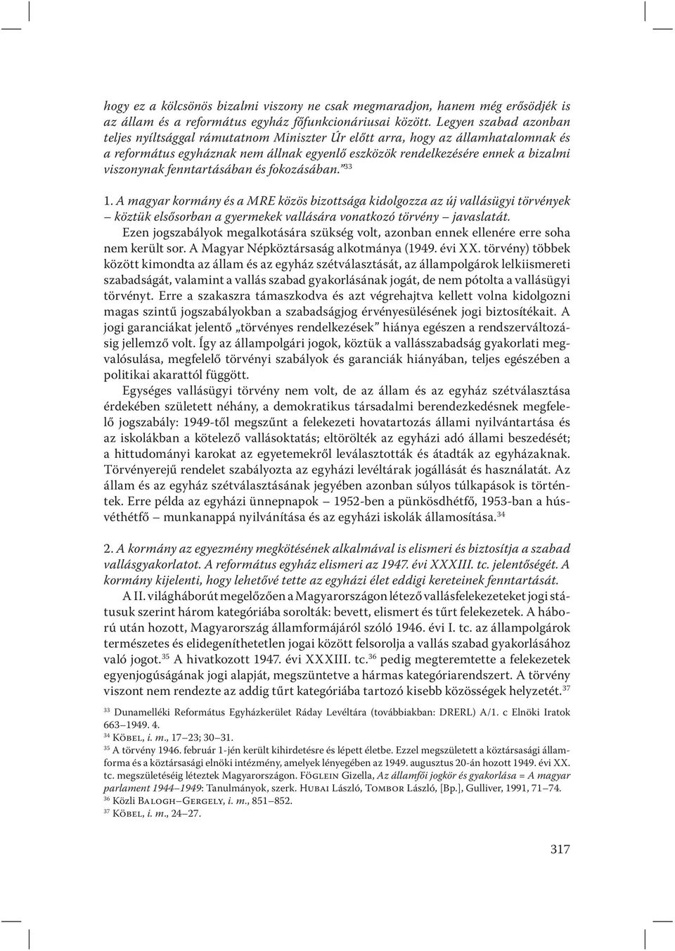 fenntartásában és fokozásában. 33 1. A magyar kormány és a MRE közös bizottsága kidolgozza az új vallásügyi törvények köztük elsősorban a gyermekek vallására vonatkozó törvény javaslatát.