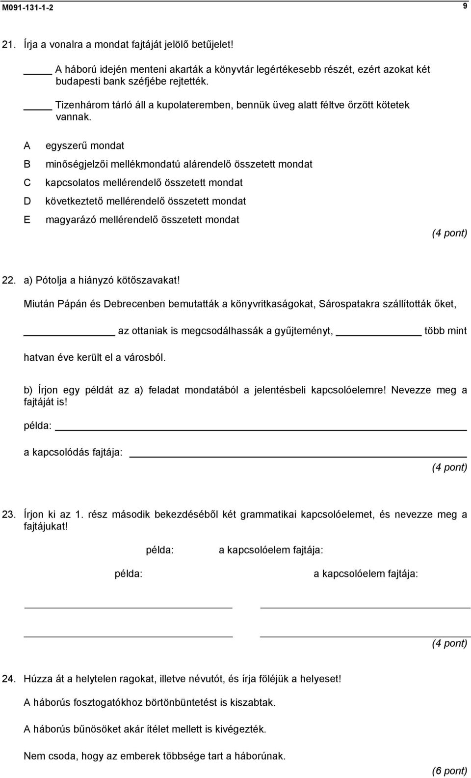 A B C D E egyszerű mondat minőségjelzői mellékmondatú alárendelő összetett mondat kapcsolatos mellérendelő összetett mondat következtető mellérendelő összetett mondat magyarázó mellérendelő összetett