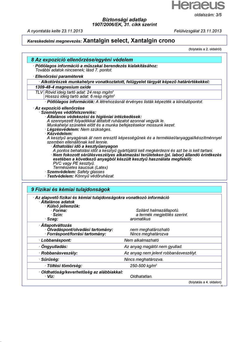 adat: 6 resp mg/m 3 Pótlólagos információk: A létrehozásnál érvényes listák képezték a kiindulópontot.