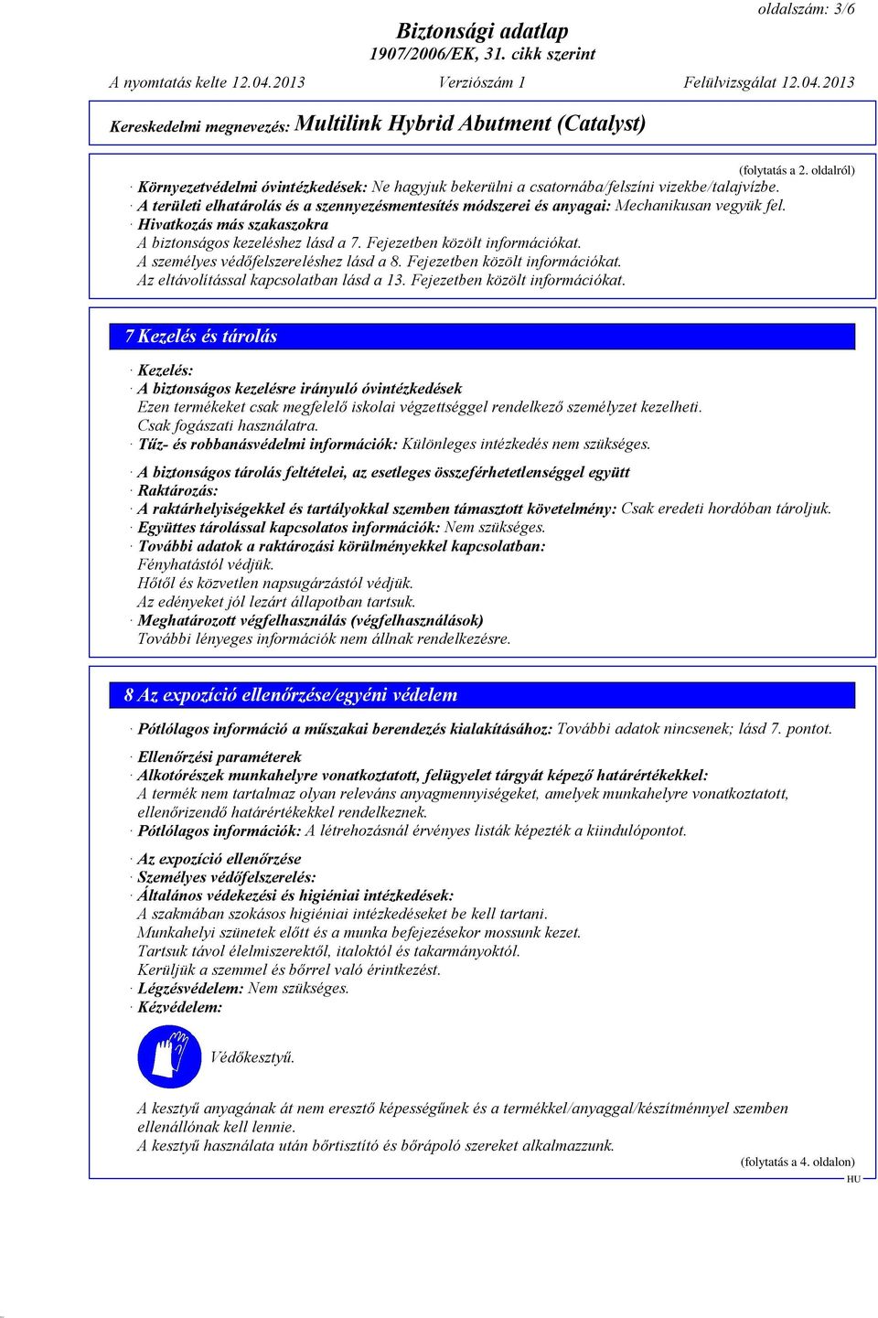 A személyes védőfelszereléshez lásd a 8. Fejezetben közölt információkat. Az eltávolítással kapcsolatban lásd a 13. Fejezetben közölt információkat. (folytatás a 2.