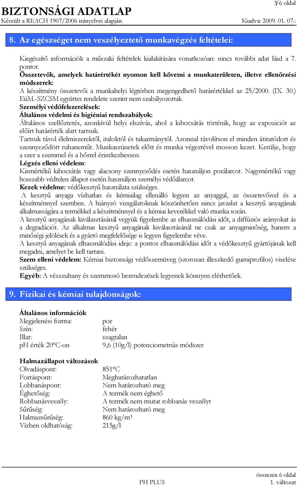 ) EüM.-SZCSM együttes rendelete szerint nem szabályozottak.