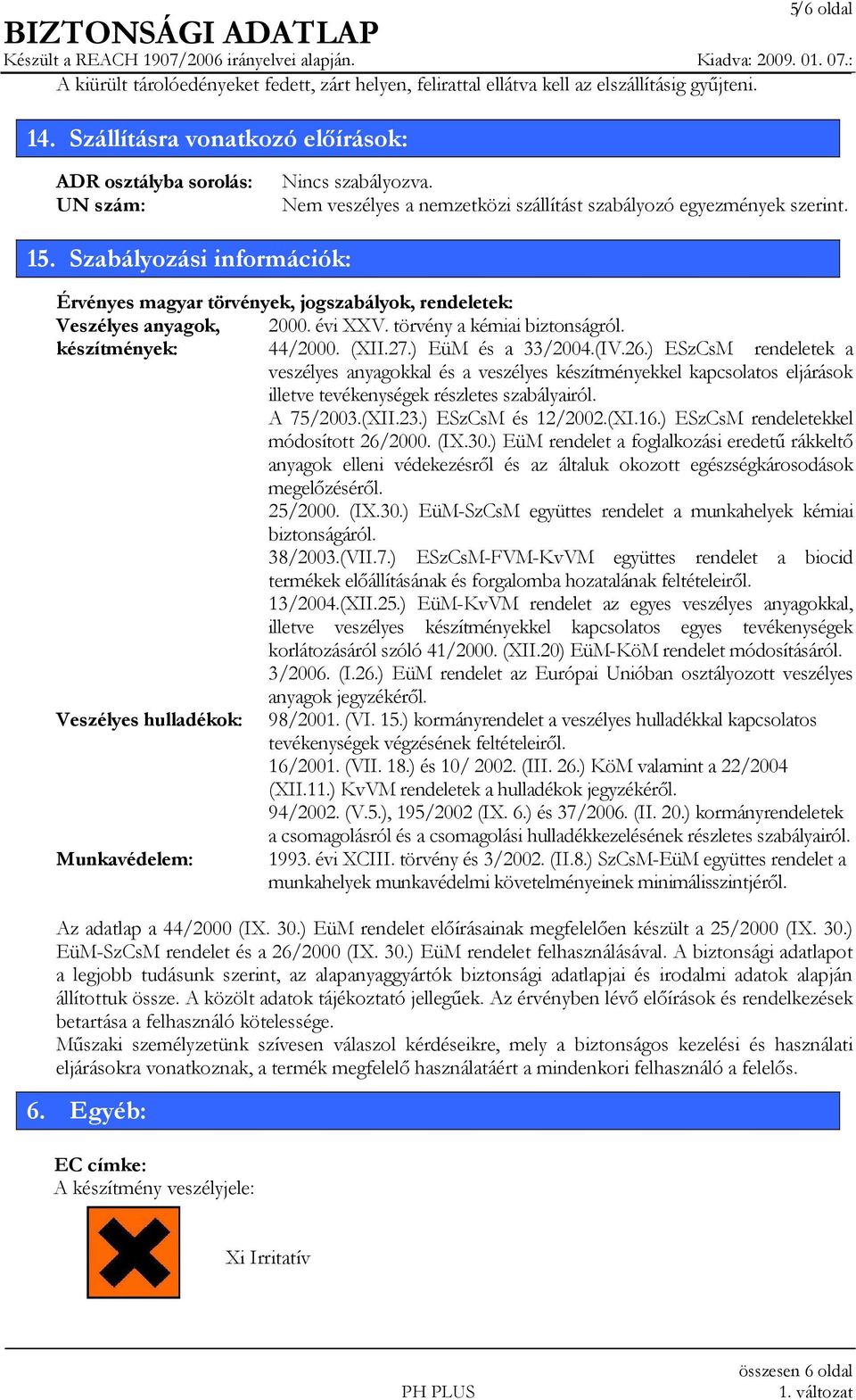 törvény a kémiai biztonságról. készítmények: 44/2000. (XII.27.) EüM és a 33/2004.(IV.26.