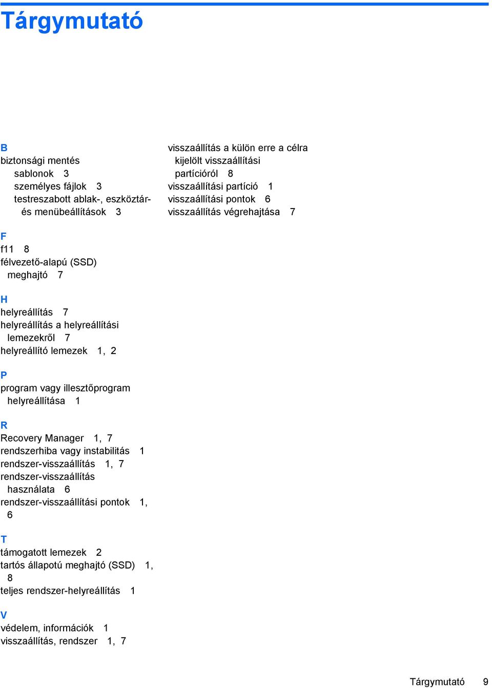 helyreállító lemezek 1, 2 P program vagy illesztőprogram helyreállítása 1 R Recovery Manager 1, 7 rendszerhiba vagy instabilitás 1 rendszer-visszaállítás 1, 7 rendszer-visszaállítás