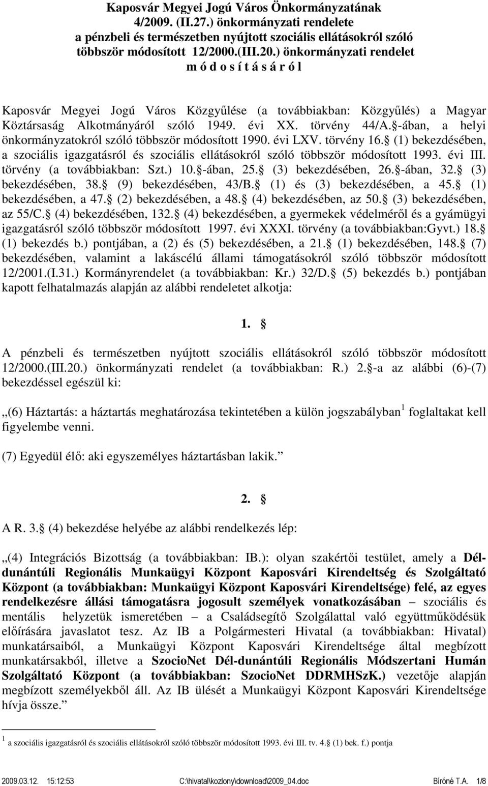 0.(III.20.) önkormányzati rendelet m ó d o s í t á s á r ó l Kaposvár Megyei Jogú Város Közgyűlése (a továbbiakban: Közgyűlés) a Magyar Köztársaság Alkotmányáról szóló 1949. évi XX. törvény 44/A.