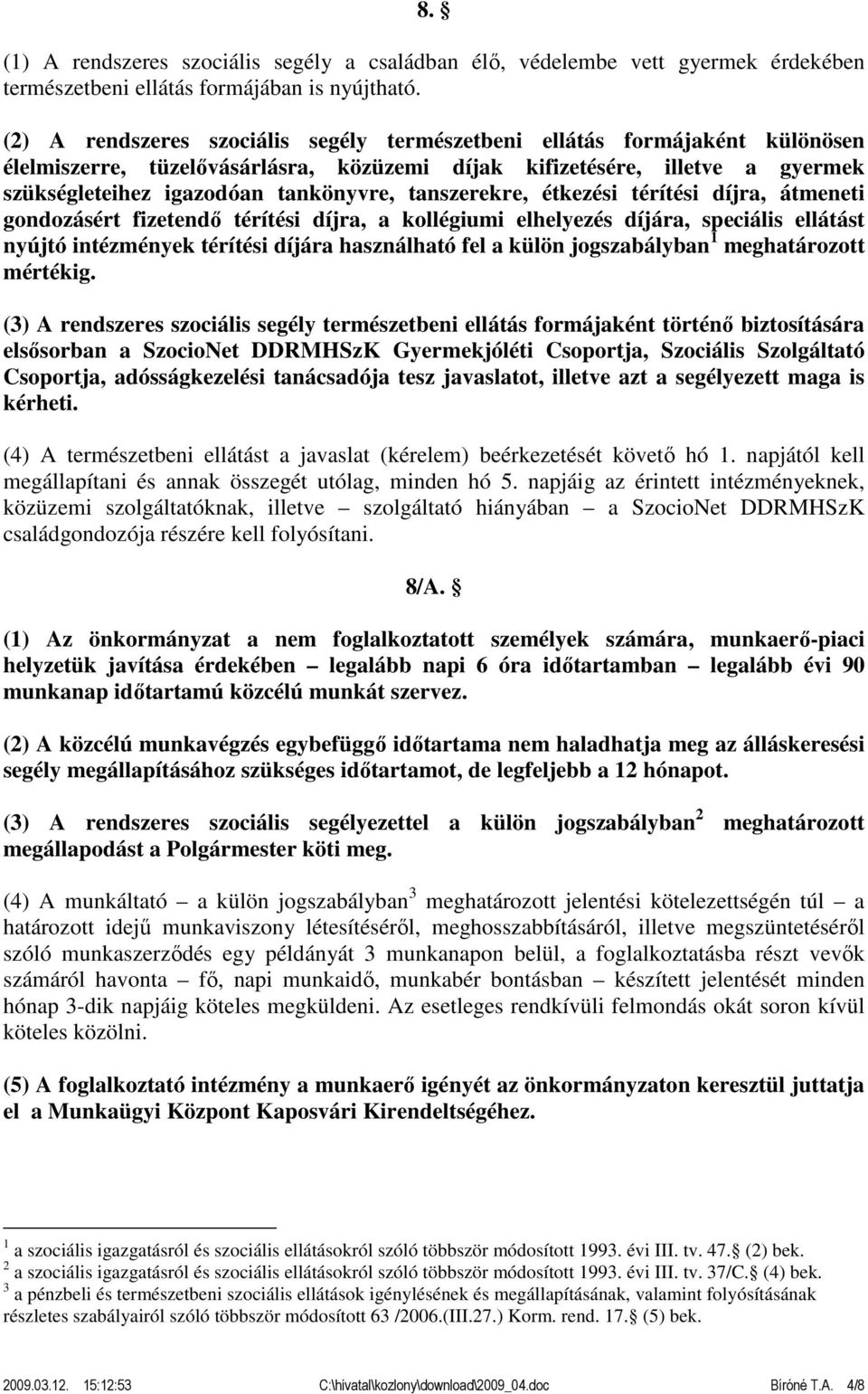 tanszerekre, étkezési térítési díjra, átmeneti gondozásért fizetendő térítési díjra, a kollégiumi elhelyezés díjára, speciális ellátást nyújtó intézmények térítési díjára használható fel a külön