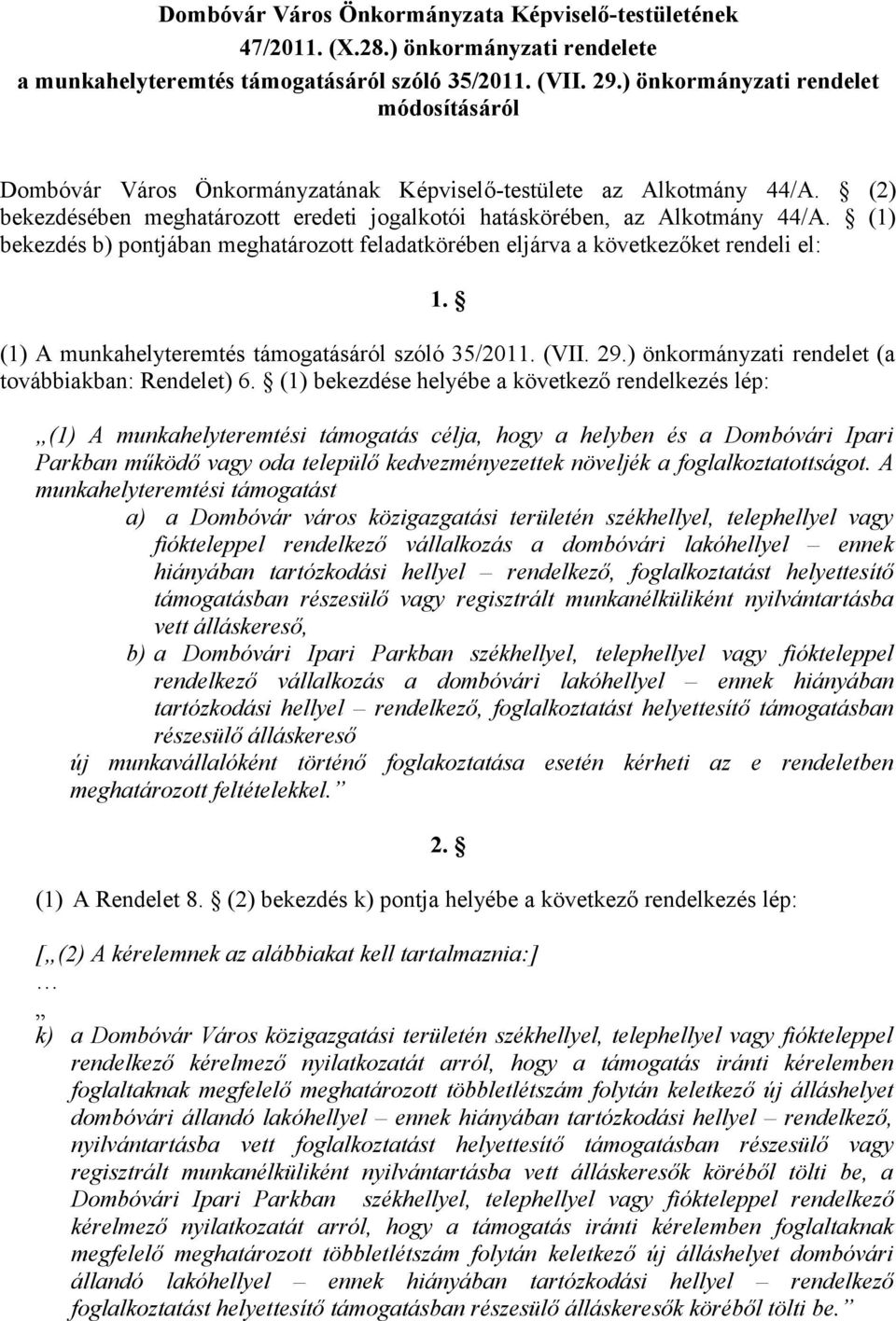 () bekezdés b) pontjában meghatározott feladatkörében eljárva a következőket rendeli el:. () A munkahelyteremtés támogatásáról szóló 35/0. (VII. 9.