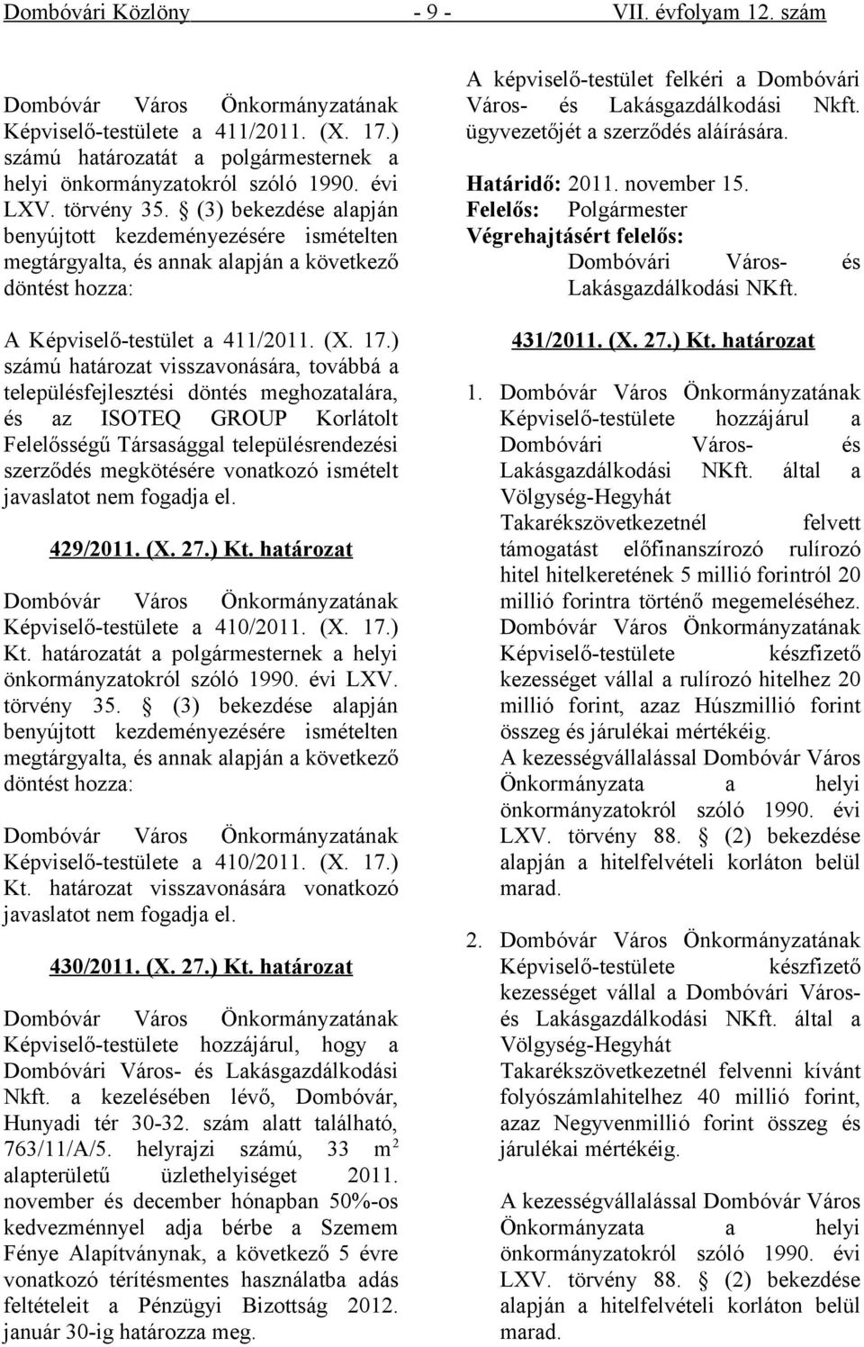 ) számú határozat visszavonására, továbbá a településfejlesztési döntés meghozatalára, és az ISOTEQ GROUP Korlátolt Felelősségű Társasággal településrendezési szerződés megkötésére vonatkozó ismételt