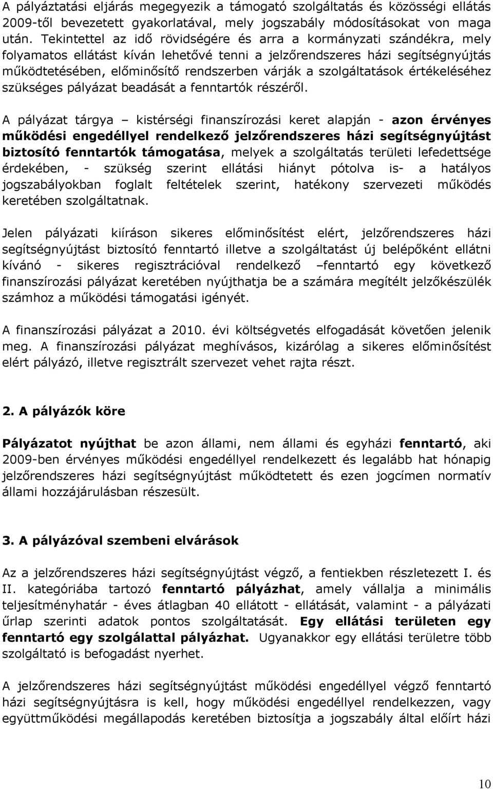 szolgáltatások értékeléséhez szükséges pályázat beadását a fenntartók részéről.