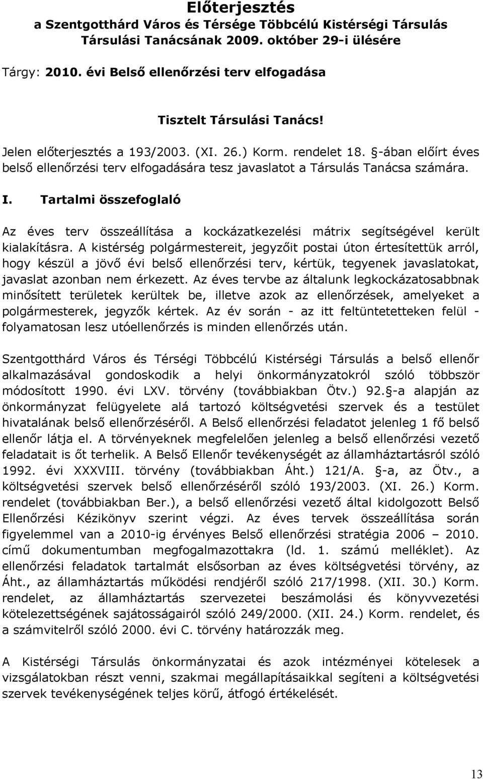 -ában előírt éves belső ellenőrzési terv elfogadására tesz javaslatot a Társulás Tanácsa számára. I.