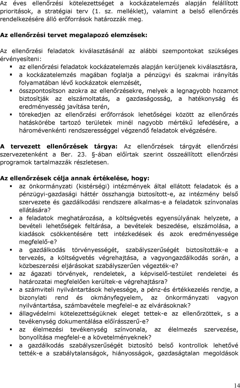 kiválasztásra, a kockázatelemzés magában foglalja a pénzügyi és szakmai irányítás folyamatában lévő kockázatok elemzését, összpontosítson azokra az ellenőrzésekre, melyek a legnagyobb hozamot