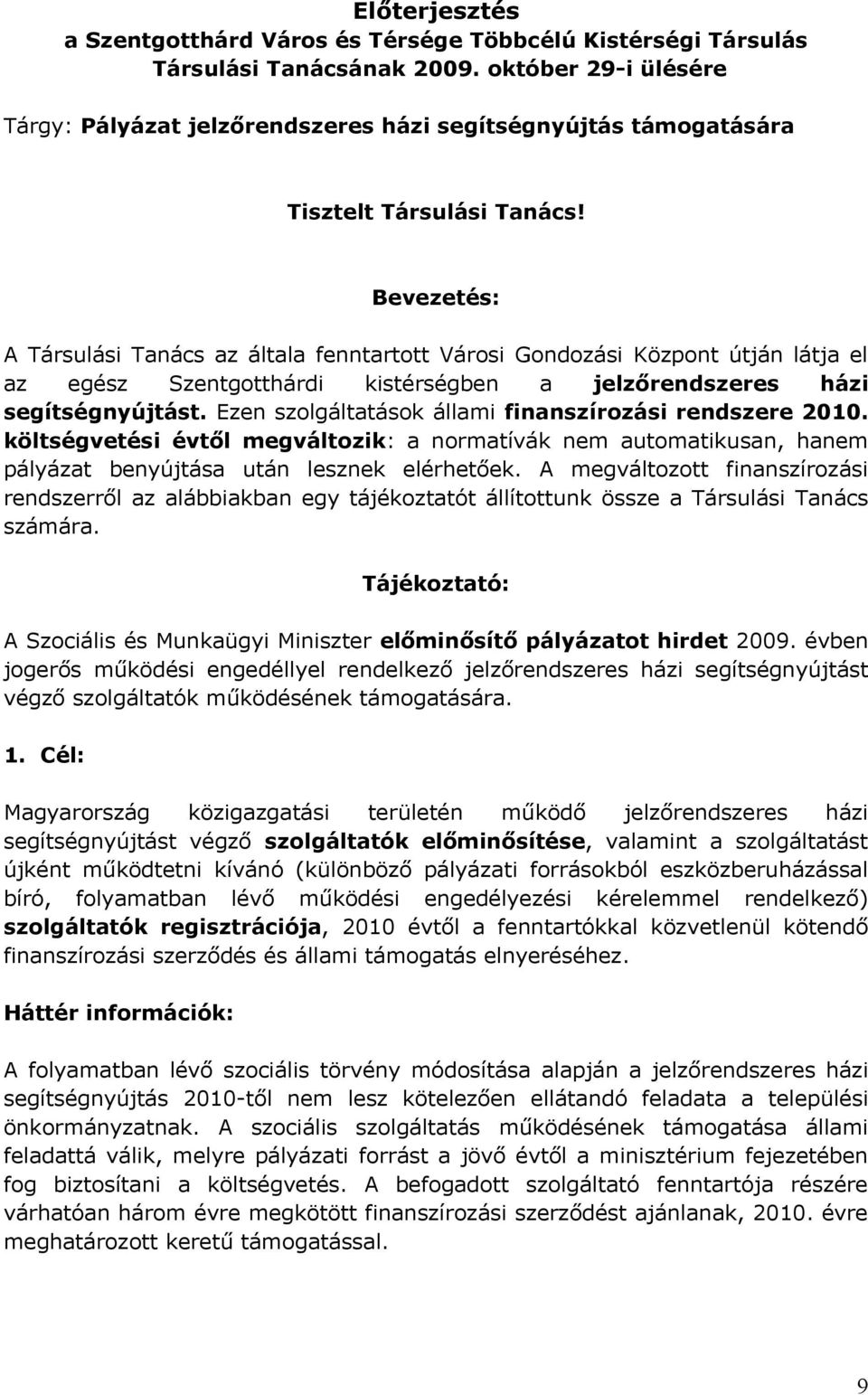 Bevezetés: A Társulási Tanács az általa fenntartott Városi Gondozási Központ útján látja el az egész Szentgotthárdi kistérségben a jelzőrendszeres házi segítségnyújtást.