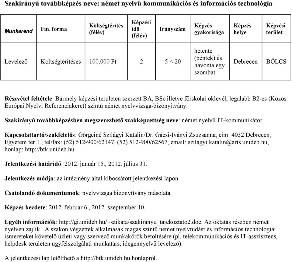 nyelvvizsga-bizonyítvány. Szakirányú továbbképzésben megszerezhető szakképzettség neve: német nyelvű IT-kommunikátor Kapcsolattartó/szakfelelős: Görgeiné Szilágyi Katalin/Dr.