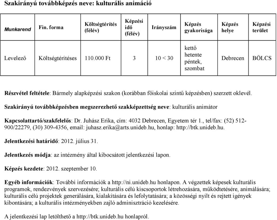 Szakirányú továbbképzésben megszerezhető szakképzettség neve: kulturális animátor Kapcsolattartó/szakfelelős: Dr. Juhász Erika, cím: 4032, Egyetem tér 1.