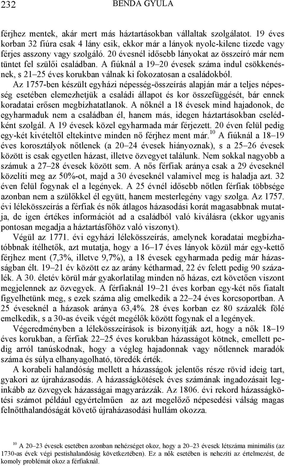 Az 1757-ben készült egyházi népesség-összeírás alapján már a teljes népesség esetében elemezhetjük a családi állapot és kor összefüggését, bár ennek koradatai erősen megbízhatatlanok.