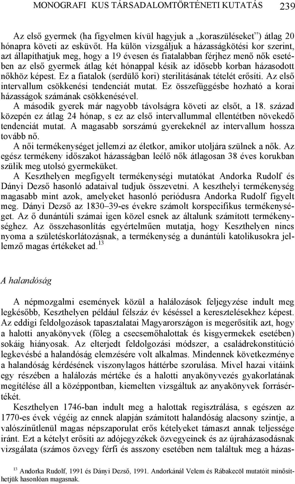 házasodott nőkhöz képest. Ez a fiatalok (serdülő kori) sterilitásának tételét erősíti. Az első intervallum csökkenési tendenciát mutat.