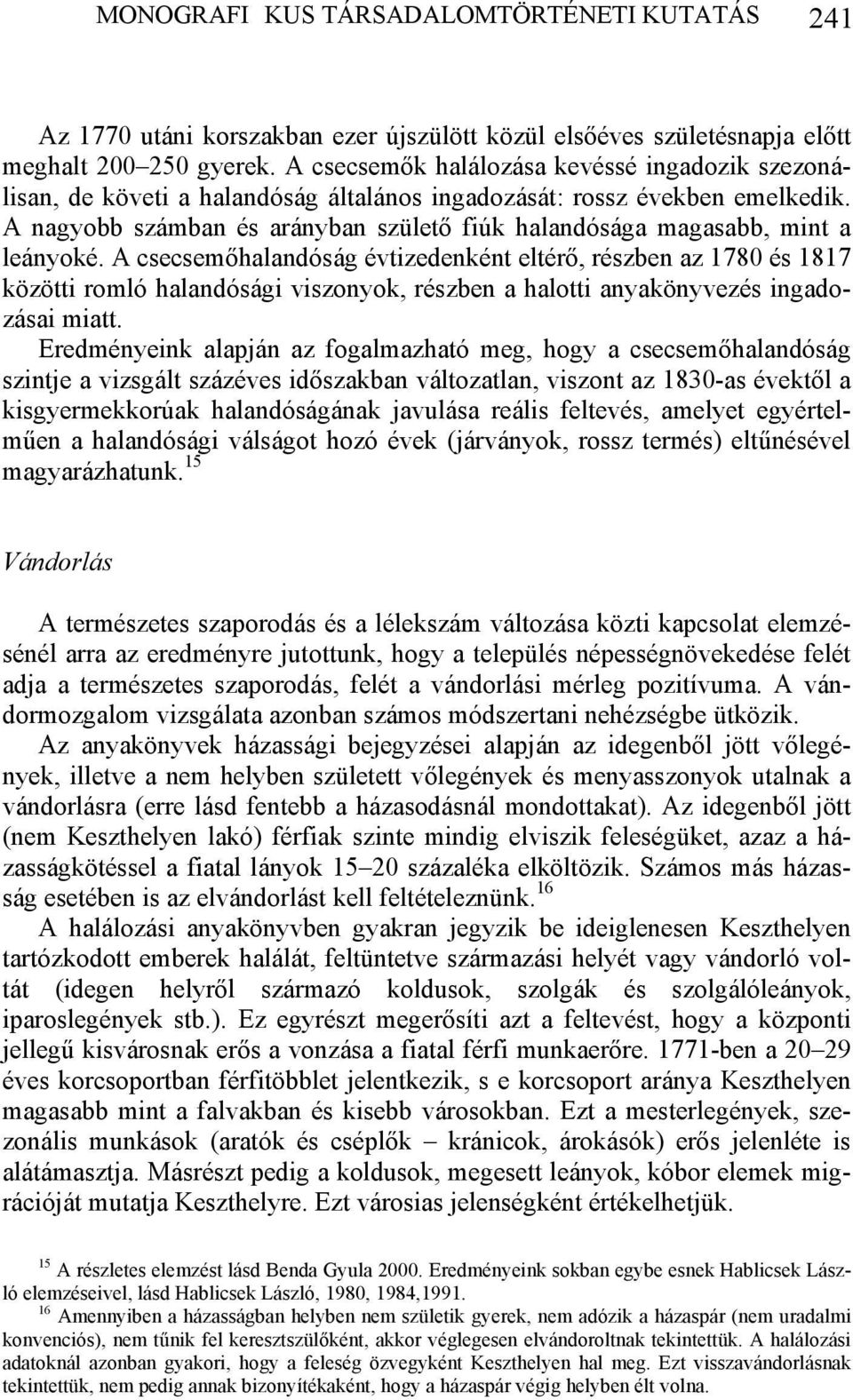 A nagyobb számban és arányban születő fiúk halandósága magasabb, mint a leányoké.