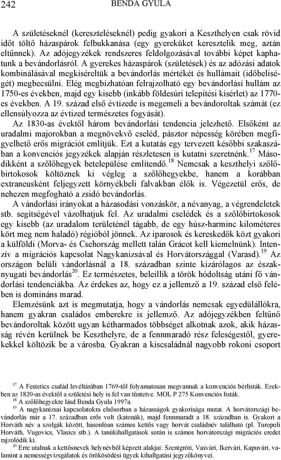 A gyerekes házaspárok (születések) és az adózási adatok kombinálásával megkíséreltük a bevándorlás mértékét és hullámait (időbeliségét) megbecsülni.
