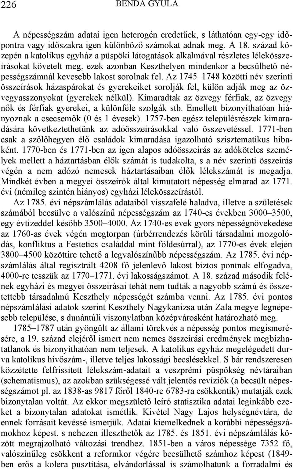 fel. Az 1745 1748 közötti név szerinti összeírások házaspárokat és gyerekeiket sorolják fel, külön adják meg az özvegyasszonyokat (gyerekek nélkül).