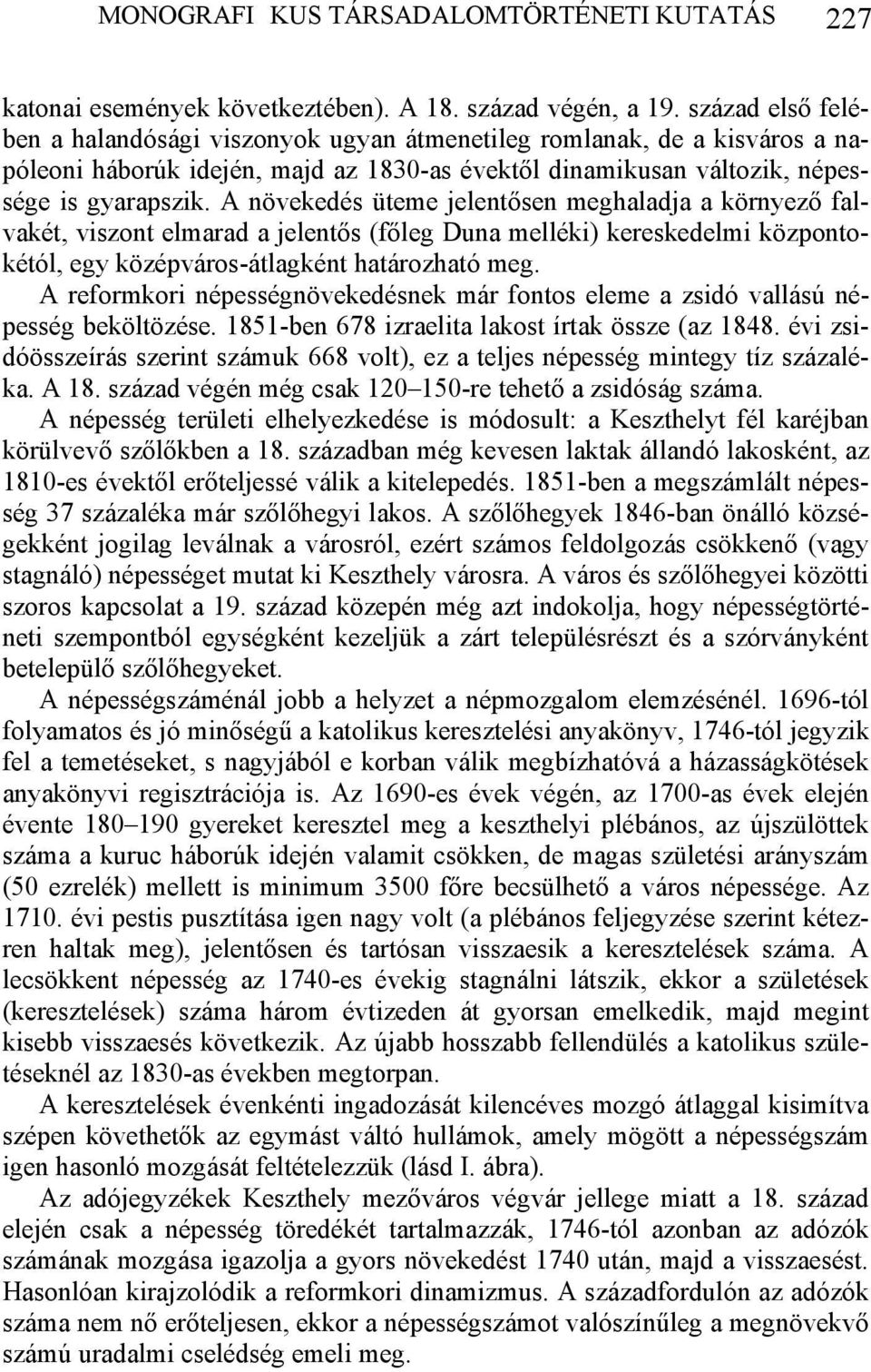 A növekedés üteme jelentősen meghaladja a környező falvakét, viszont elmarad a jelentős (főleg Duna melléki) kereskedelmi központokétól, egy középváros-átlagként határozható meg.