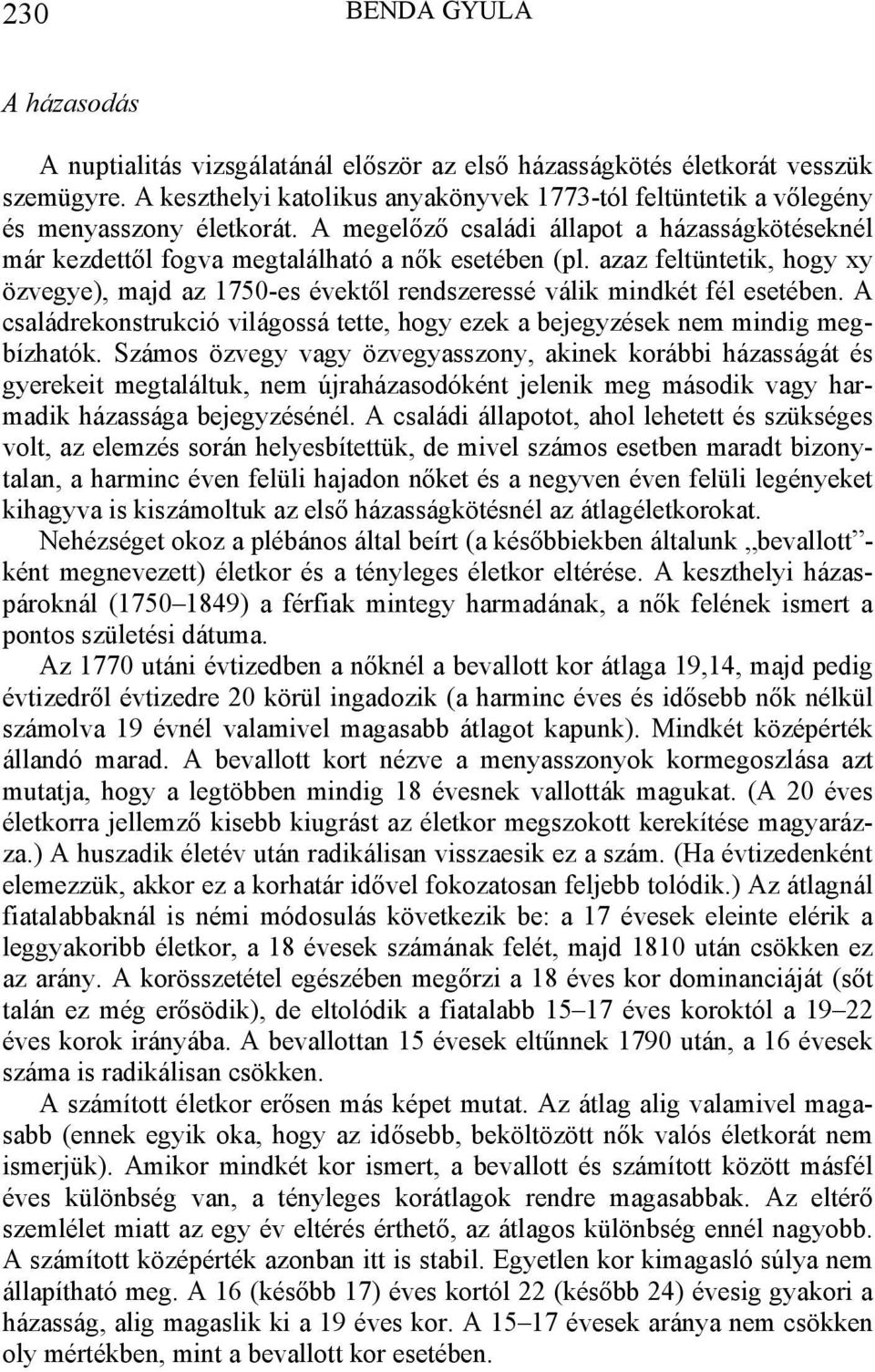 azaz feltüntetik, hogy xy özvegye), majd az 1750-es évektől rendszeressé válik mindkét fél esetében. A családrekonstrukció világossá tette, hogy ezek a bejegyzések nem mindig megbízhatók.