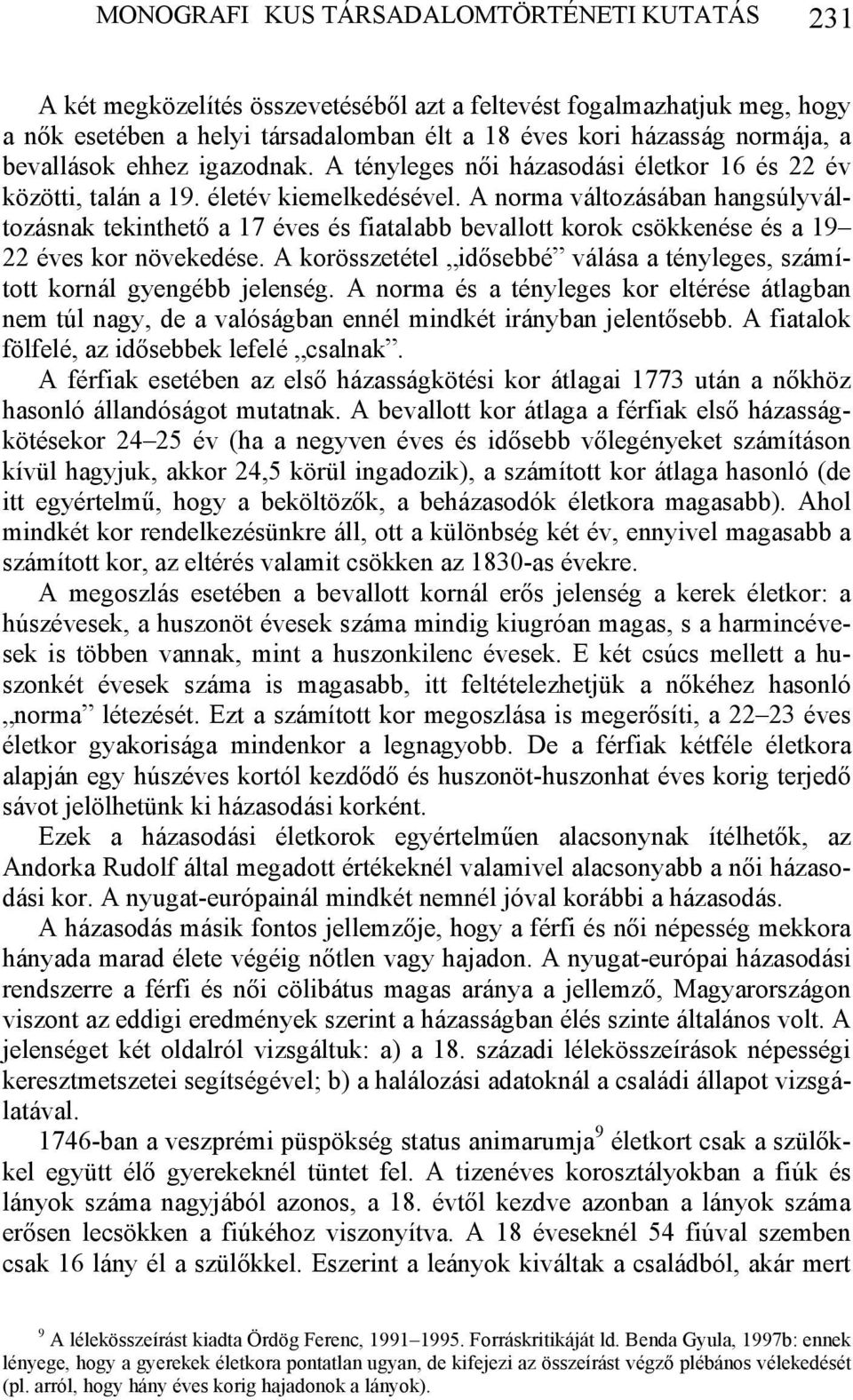 A norma változásában hangsúlyváltozásnak tekinthető a 17 éves és fiatalabb bevallott korok csökkenése és a 19 22 éves kor növekedése.