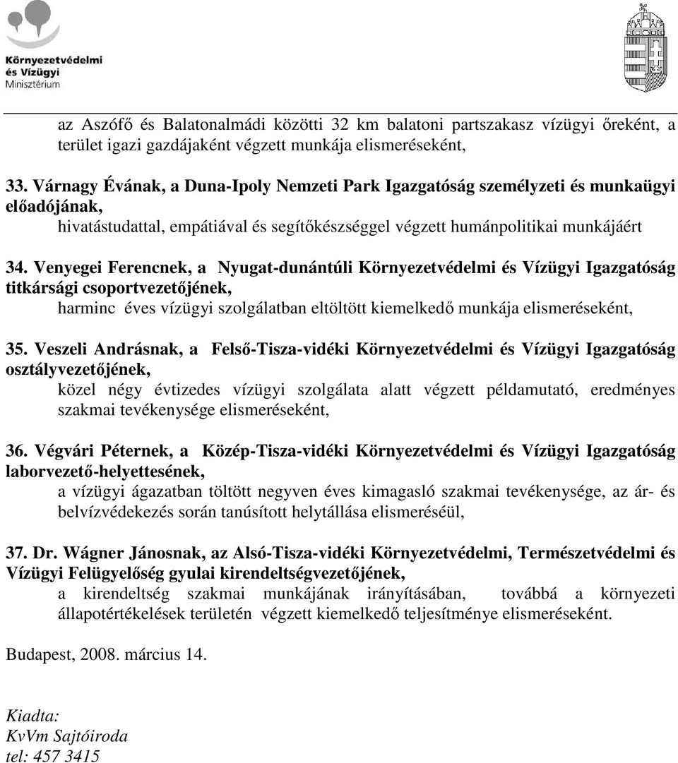 Venyegei Ferencnek, a Nyugat-dunántúli Környezetvédelmi és Vízügyi Igazgatóság titkársági csoportvezetıjének, harminc éves vízügyi szolgálatban eltöltött kiemelkedı munkája 35.