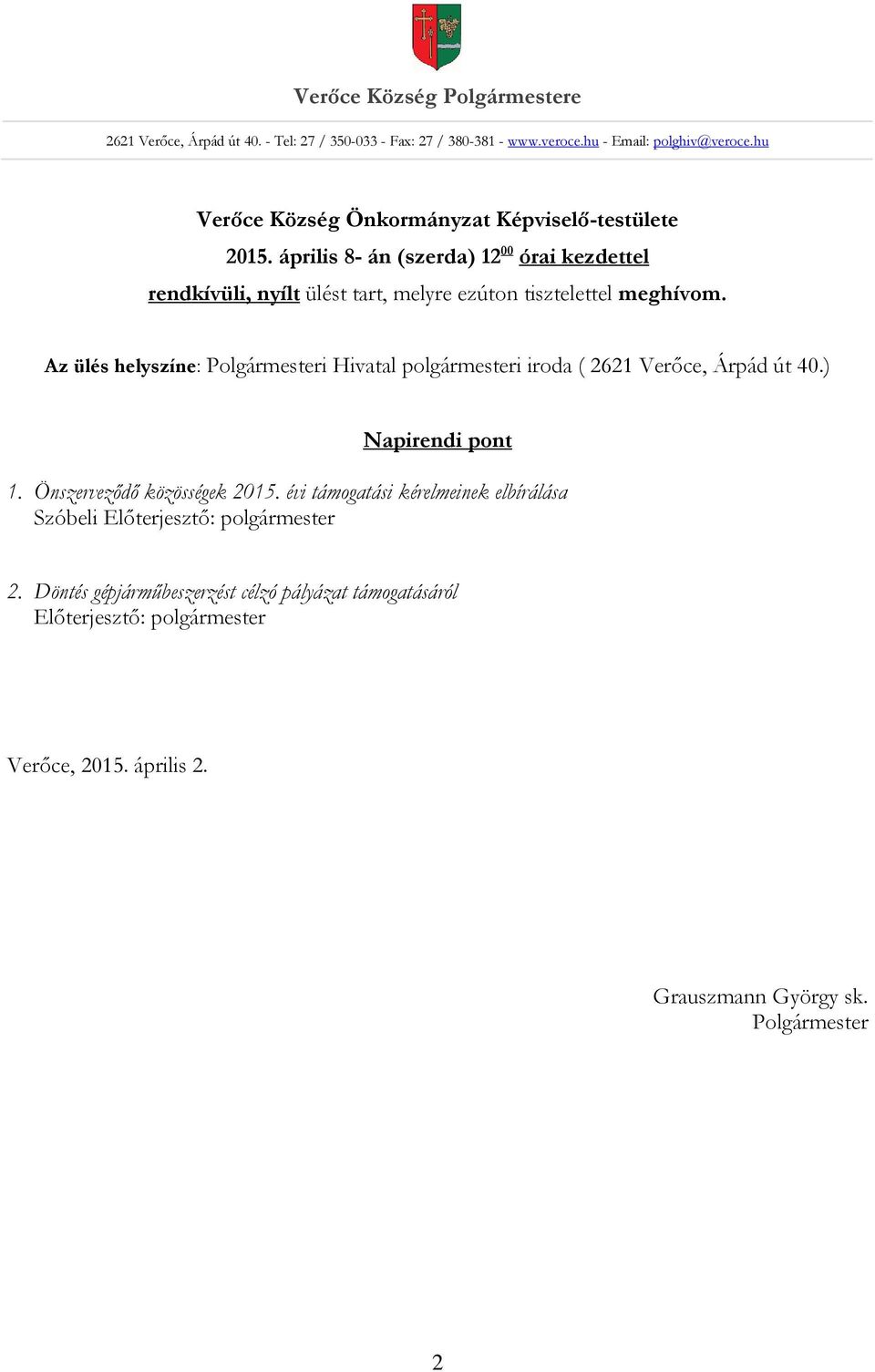 április 8- án (szerda) 12 00 órai kezdettel rendkívüli, nyílt ülést tart, melyre ezúton tisztelettel meghívom.