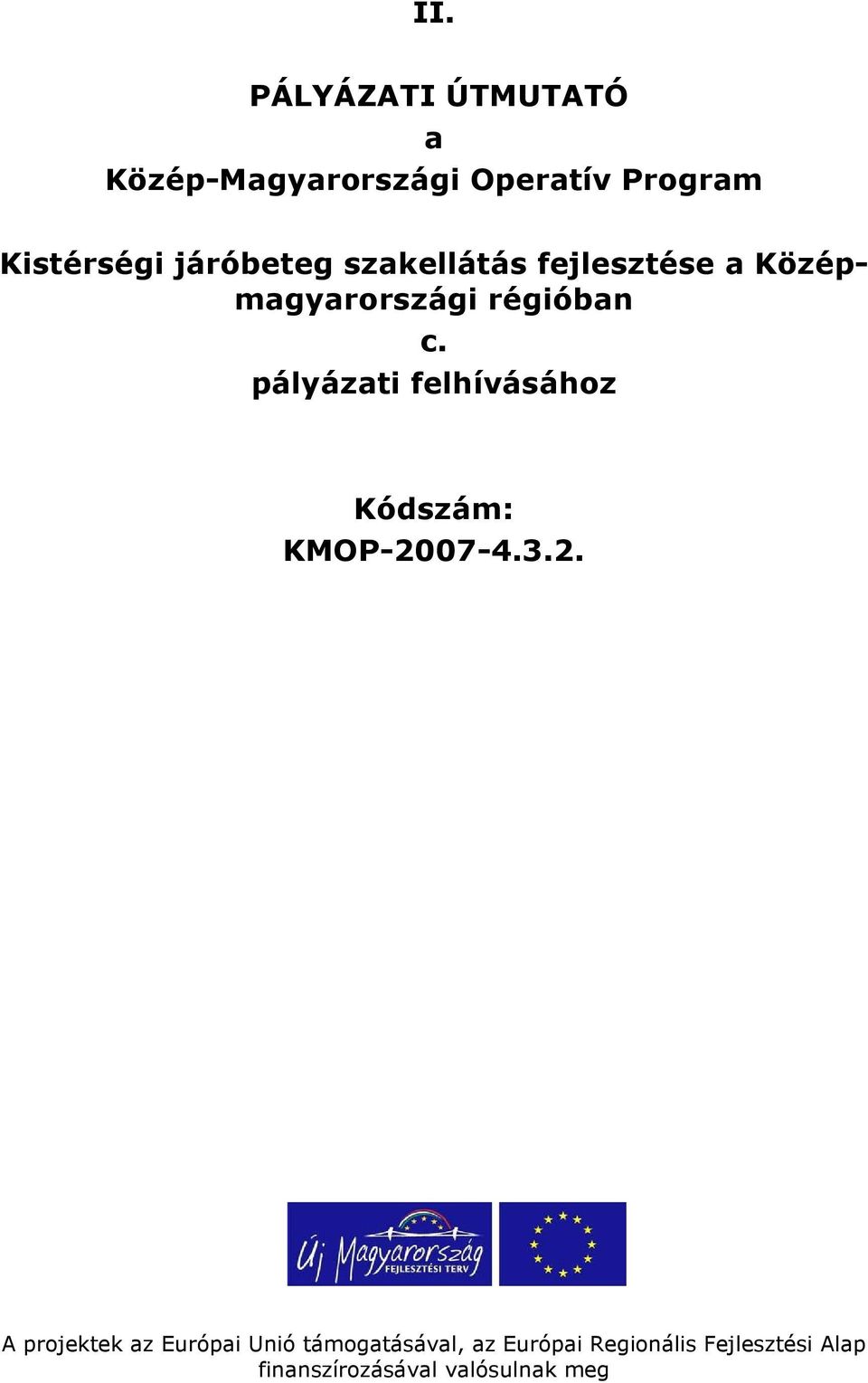 pályázati felhívásához Kódszám: KMOP-20