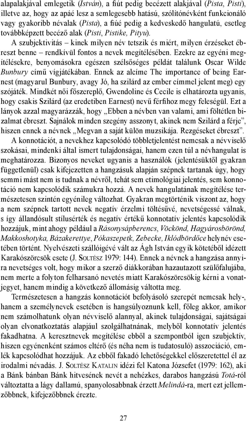 A szubjektivitás kinek milyen név tetszik és miért, milyen érzéseket ébreszt benne rendkívül fontos a nevek megítélésében.