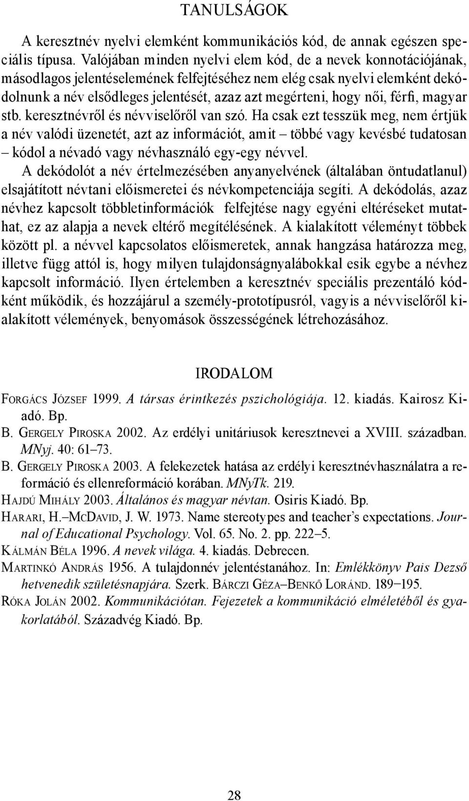 női, férfi, magyar stb. keresztnévről és névviselőről van szó.