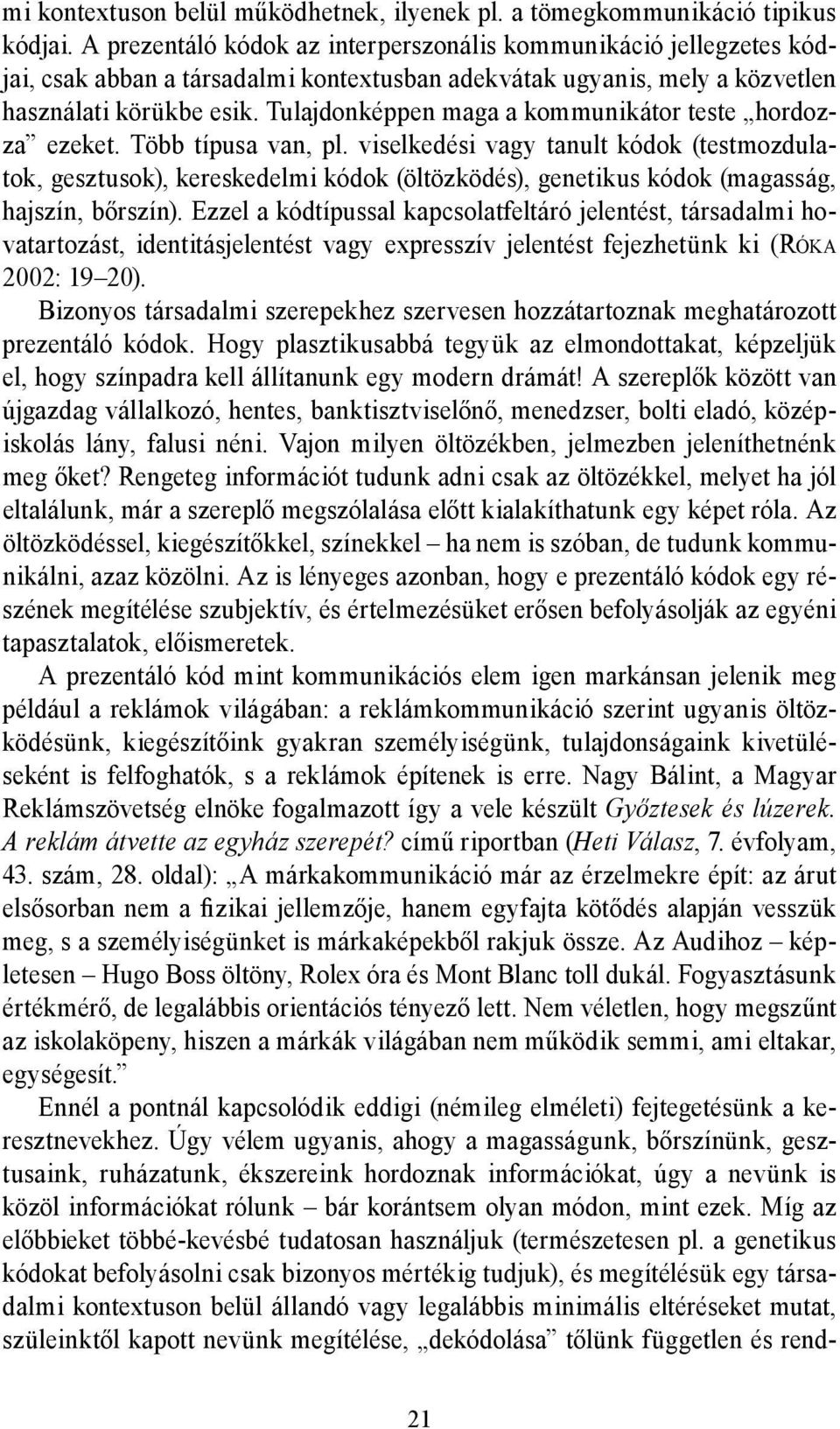 Tulajdonképpen maga a kommunikátor teste hordozza ezeket. Több típusa van, pl.