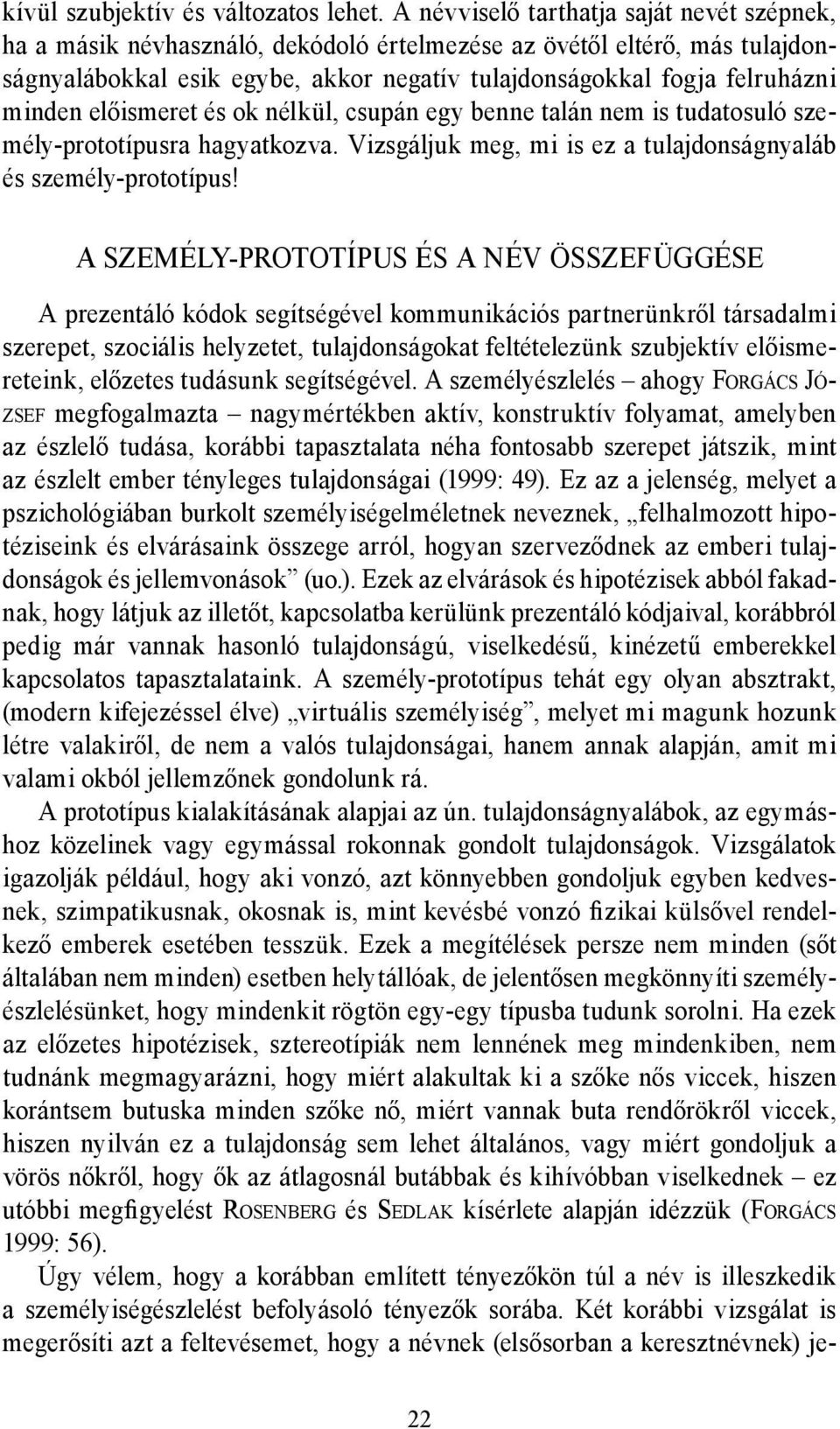 előismeret és ok nélkül, csupán egy benne talán nem is tudatosuló személy-prototípusra hagyatkozva. Vizsgáljuk meg, mi is ez a tulajdonságnyaláb és személy-prototípus!