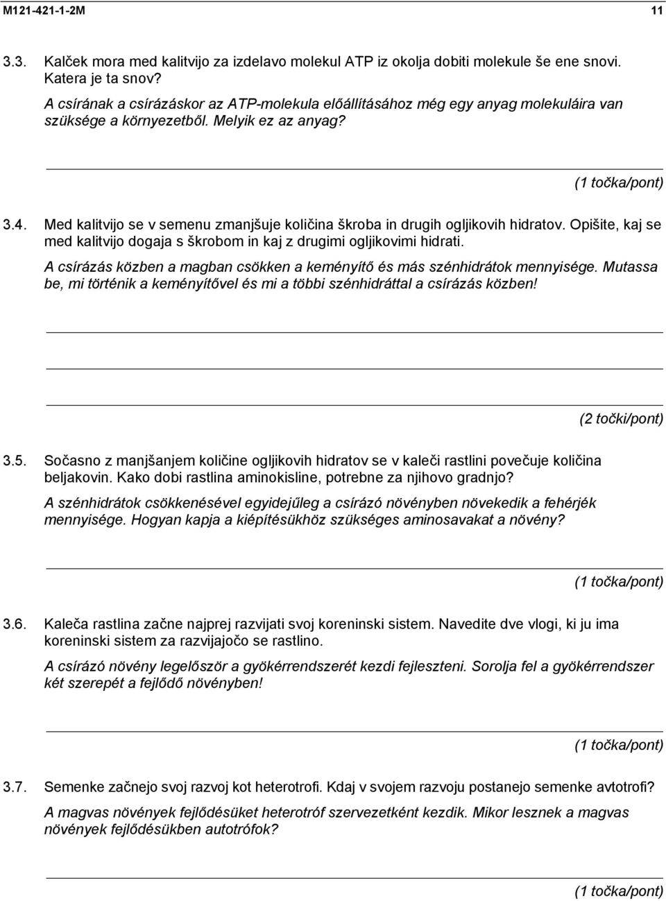 Med kalitvijo se v semenu zmanjšuje količina škroba in drugih ogljikovih hidratov. Opišite, kaj se med kalitvijo dogaja s škrobom in kaj z drugimi ogljikovimi hidrati.