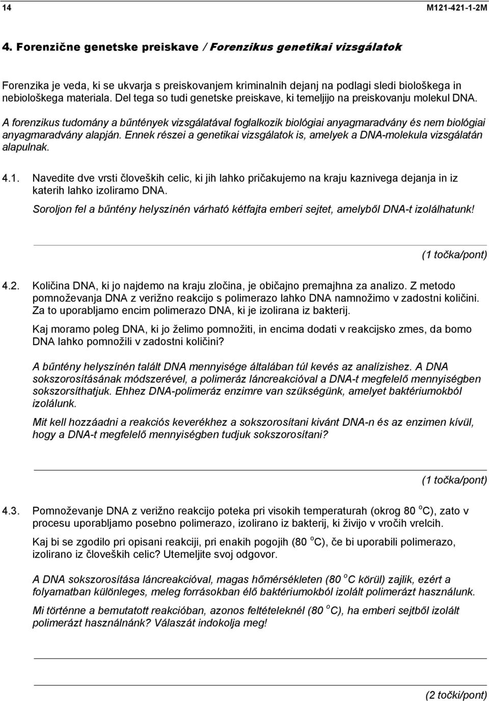 Del tega so tudi genetske preiskave, ki temeljijo na preiskovanju molekul DNA.