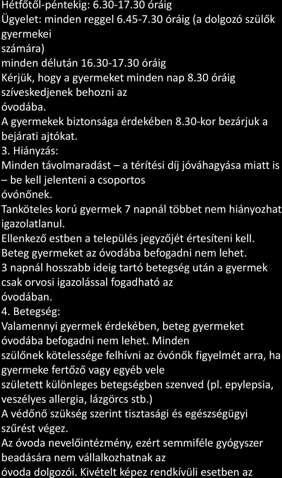 Hiányzás: Minden távolmaradást a térítési díj jóváhagyása miatt is be kell jelenteni a csoportos óvónőnek. Tanköteles korú gyermek 7 napnál többet nem hiányozhat igazolatlanul.