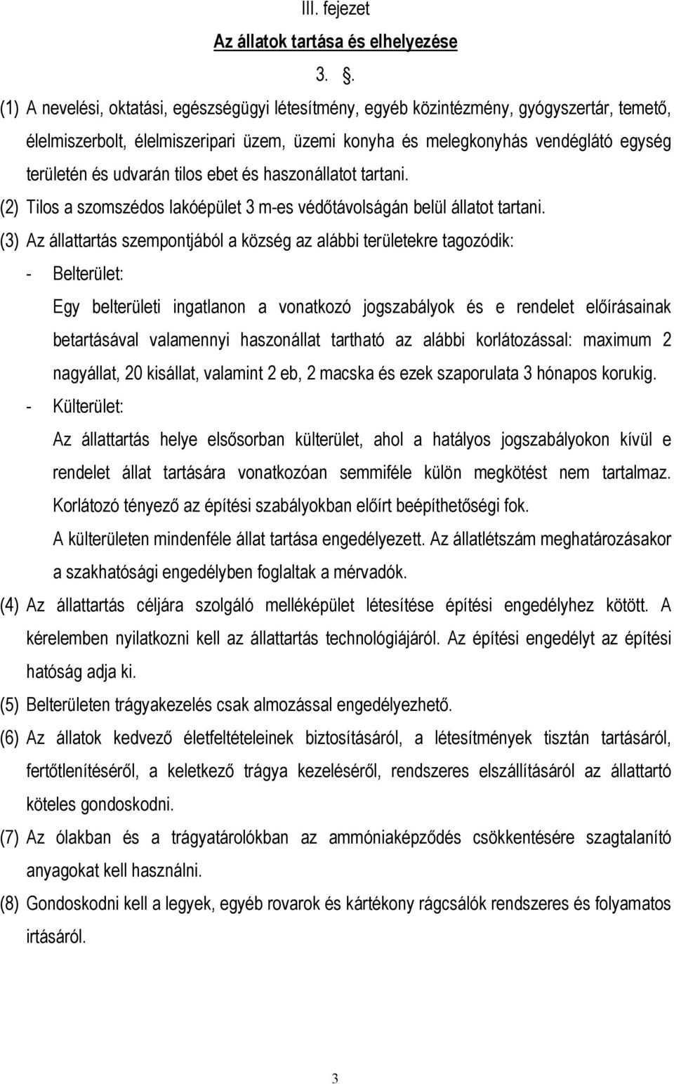udvarán tilos ebet és haszonállatot tartani. (2) Tilos a szomszédos lakóépület 3 m-es védıtávolságán belül állatot tartani.