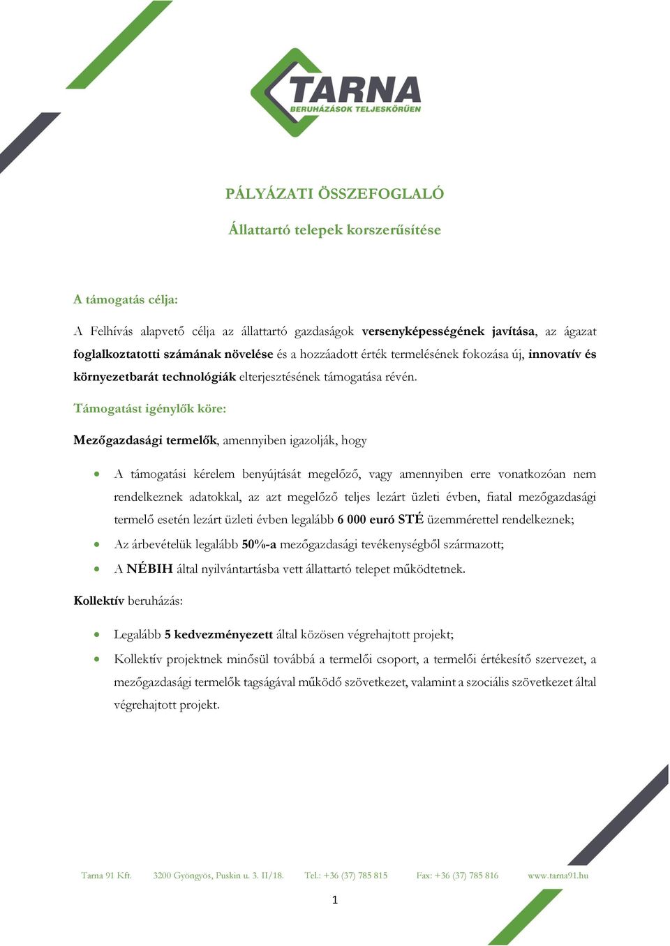 Támogatást igénylők köre: Mezőgazdasági termelők, amennyiben igazolják, hogy A támogatási kérelem benyújtását megelőző, vagy amennyiben erre vonatkozóan nem rendelkeznek adatokkal, az azt megelőző