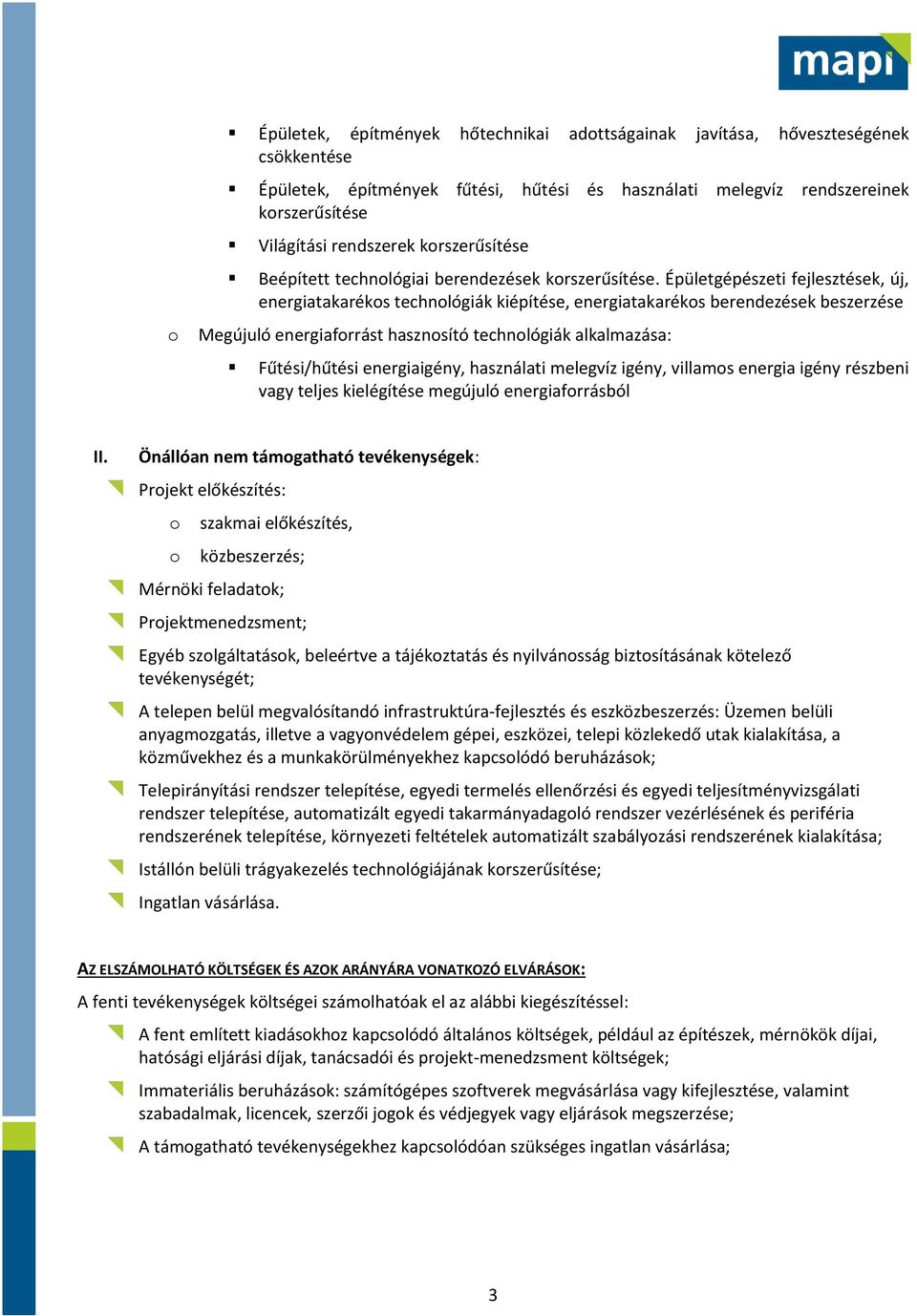 Épületgépészeti fejlesztések, új, energiatakaréks technlógiák kiépítése, energiatakaréks berendezések beszerzése Megújuló energiafrrást hasznsító technlógiák alkalmazása: Fűtési/hűtési energiaigény,