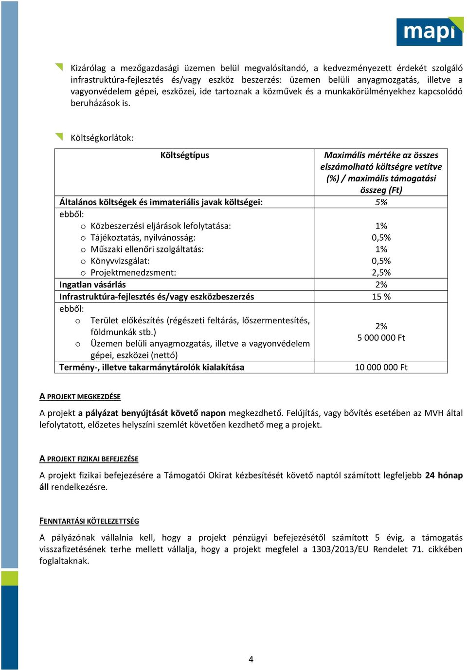 Költségkrlátk: Költségtípus Maximális mértéke az összes elszámlható költségre vetítve (%) / maximális támgatási összeg (Ft) Általáns költségek és immateriális javak költségei: 5% ebből: Közbeszerzési