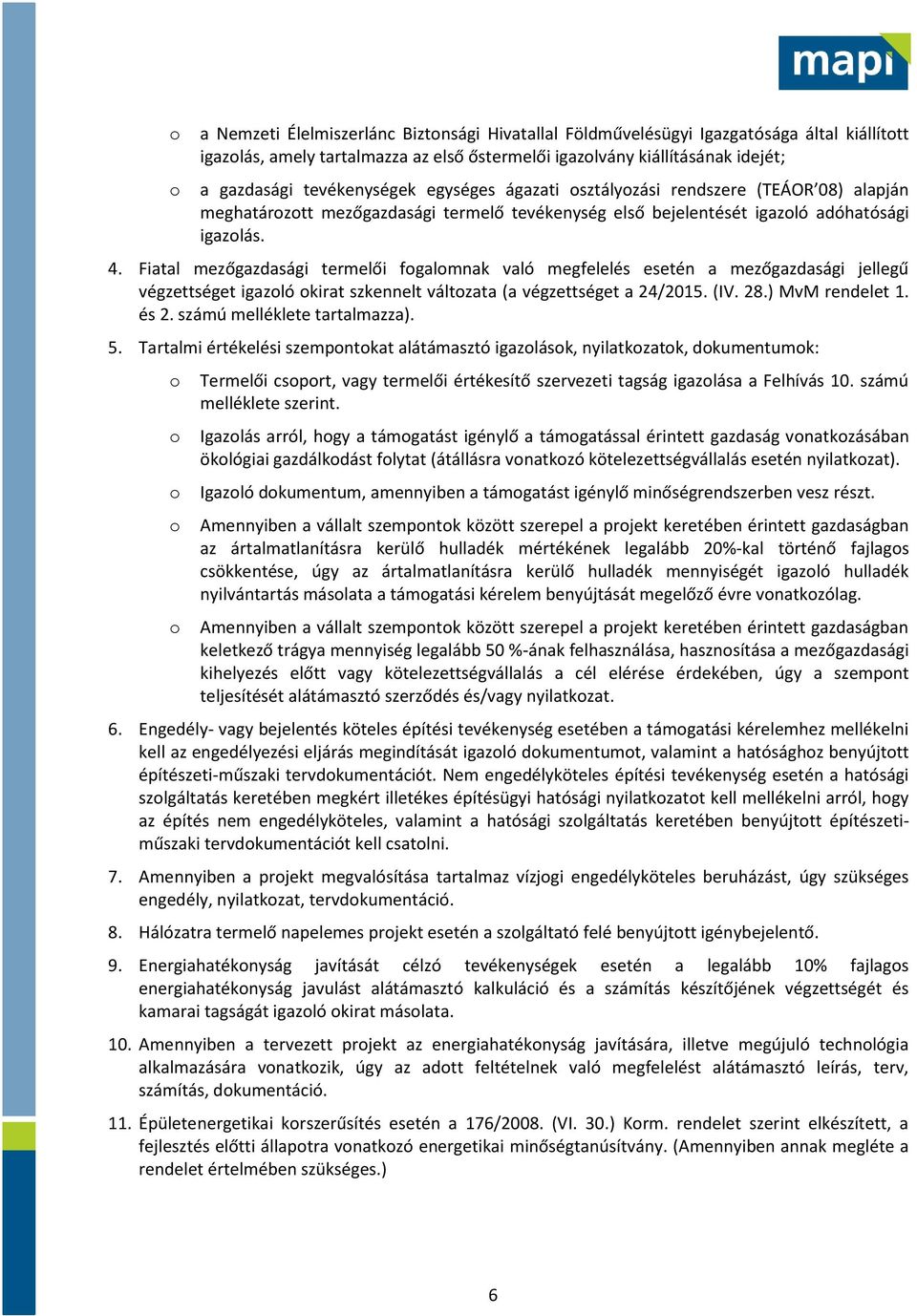 Fiatal mezőgazdasági termelői fgalmnak való megfelelés esetén a mezőgazdasági jellegű végzettséget igazló kirat szkennelt váltzata (a végzettséget a 24/2015. (IV. 28.) MvM rendelet 1. és 2.