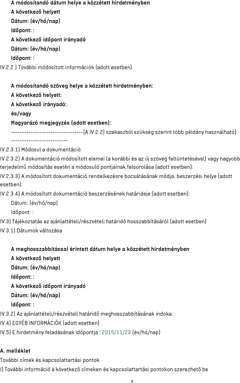 ---------------------------------[A IV.2.2) szakaszból szükség szerint több példány használható] -------------------------- IV.2.3.