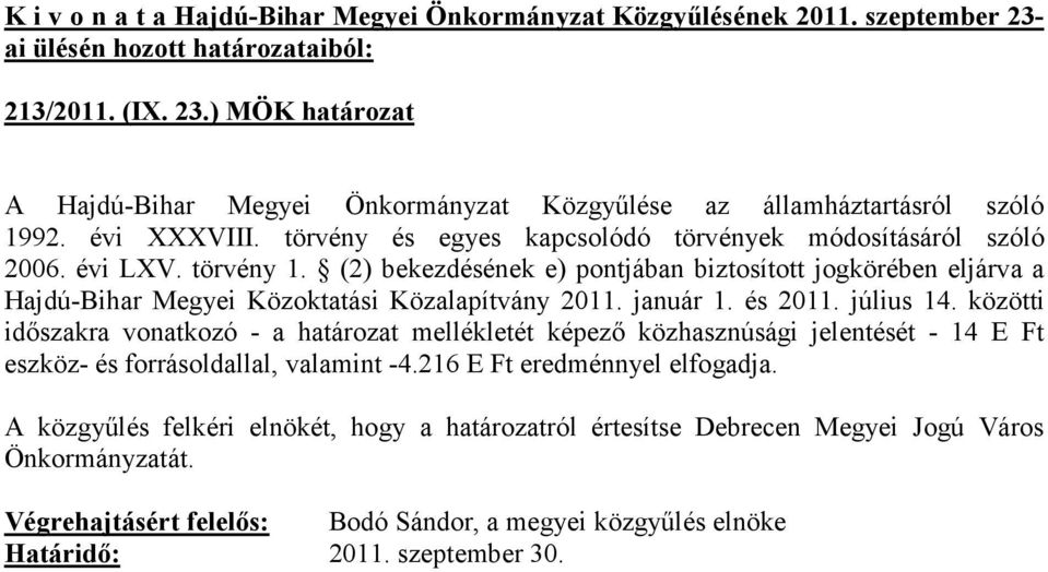 (2) bekezdésének e) pontjában biztosított jogkörében eljárva a Hajdú-Bihar Megyei Közoktatási Közalapítvány 2011. január 1. és 2011. július 14.