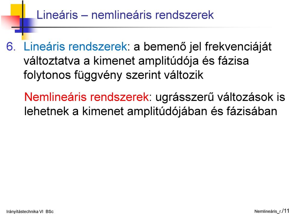 kimenet amplitúdója és fázisa folytonos függvény szerint változik